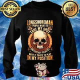 Longshoreman people want to take my spot until they realize what it takes to play in my position s Sweater