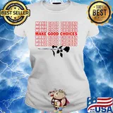 Make good choices rose s Ladies tee