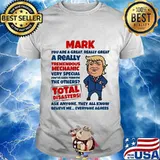 MARK YOU ARE GREAT REALLY GREAT A REALLY TREMENDOUS MECHANIC VERY SPECIAL TOTAL DISASTERS TRUMP SHIRT