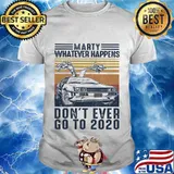 Marty Whatever Happens Don't Ever Go To 2020 Car Vintage Retro Shirt