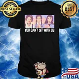 Mean girls you can't sit with us shirt