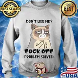 Meme cat don't like me fuck off problem solved s Sweater
