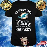 Miami dolphins lady sassy classy and a tad badassy shirt