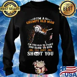 Michael myers i'm a grumpy old woman i'm too old to fight too slow to run i'll just shoot you and be done with it s Sweater