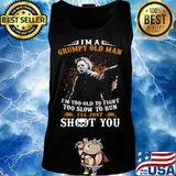Michael myers i'm a grumpy old woman i'm too old to fight too slow to run i'll just shoot you and be done with it s Tank top