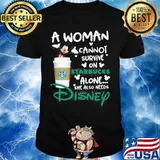 Mickey mouse a woman cannot survive on starbucks alone she also needs disney shirt