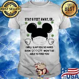 Mickey mouse mask stay 6 feet away or i will slap you so hard even google won't be able to find you covid-19 shirt