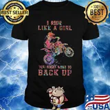 Motocross i ride like a girl your mouth want to back up shirt