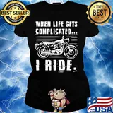 Motorcycle When life gets complicated I ride s Ladies tee