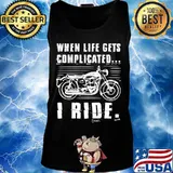 Motorcycle When life gets complicated I ride s Tank top
