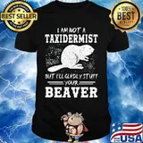 Mouse i am not a taxidermist but i'll gladly stuff your beaver shirt