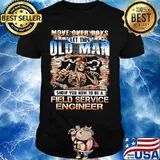 MOVE OVER BOYS LET THIS OLD MAN SHOW YOU HOW TO BE A FIELD SERVICE ENGINEER SKULL SMOKING SHIRT