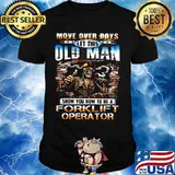 MOVE OVER BOYS LET THIS OLD MAN SHOW YOU HOW TO BE A FORKLIFT OPERATOR SKULL SMOKING SHIRT