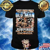 MOVE OVER BOYS LET THIS OLD MAN SHOW YOU HOW TO BE A NETWORK ENGINEER SKULL SMOKING SHIRT