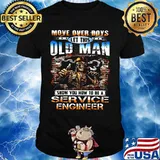 MOVE OVER BOYS LET THIS OLD MAN SHOW YOU HOW TO BE A SERVICE ENGINEER SKULL SMOKING SHIRT