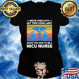 Move over guys let this cool lady show you how to be a nicu nurse vintage retro s Ladies tee
