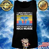Move over guys let this cool lady show you how to be a nicu nurse vintage retro s Tank top
