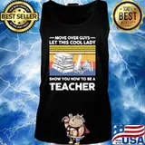 Move over guys let this cool lady show you how to be a teacher vintage retro s Tank top