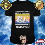 Move over guys let this cool lady show you how to be a teacher vintage retro shirt