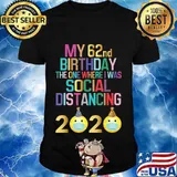 My 62nd Birthday 2020 The One Where I Was Social Distancing T-Shirt
