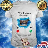 MY COWS ARE CALLING AND I MUST GO SHIRT