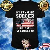 My Favorite Soccer Player Calls Me Mawmaw American Flag T-Shirt