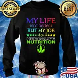 My life isn't perfect but my job is herbalife nutrition s Sweater