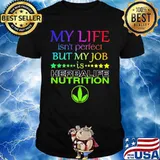 My life isn't perfect but my job is herbalife nutrition shirt