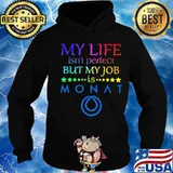 My life isn't perfect but my job is monat s Hoodie
