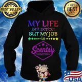My life isn't perfect but my job is scentsy s Hoodie