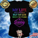 My life isn't perfect but my job is scentsy s Ladies tee