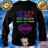 My life isn't perfect but my job is scentsy s Sweater