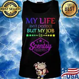 My life isn't perfect but my job is scentsy s Tank top