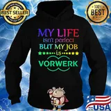 My life isn't perfect but my job is vorwerk s Hoodie