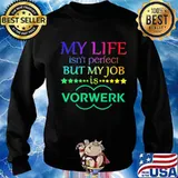 My life isn't perfect but my job is vorwerk s Sweater