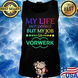 My life isn't perfect but my job is vorwerk s Tank top