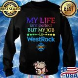 My life isn't perfect but my job is westrock s Sweater