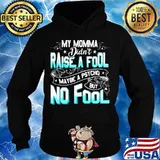 My momma didn't raise a fool maybe a psycho but no fool star s Hoodie