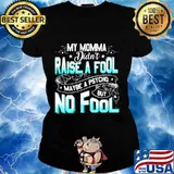 My momma didn't raise a fool maybe a psycho but no fool star s Ladies tee