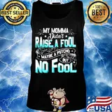 My momma didn't raise a fool maybe a psycho but no fool star s Tank top