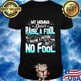 My momma didn't raise a fool maybe a psycho but no fool star shirt