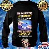 My paramedic skills are just fine it's my tolerance to idiots that needs work s Sweater