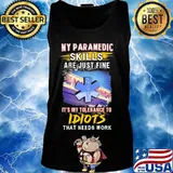 My paramedic skills are just fine it's my tolerance to idiots that needs work s Tank top