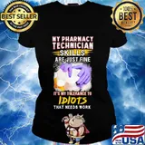 My pharmacy technician skills are just fine it's my tolerance to idiots that needs work s Ladies tee