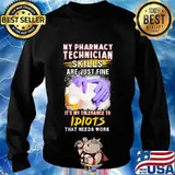 My pharmacy technician skills are just fine it's my tolerance to idiots that needs work s Sweater