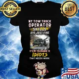 My tow truck operator are just fine it's my tolerance to idiots that needs work s Ladies tee