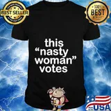 Nasty Woman T-Shirt Feminist Political Gift T-Shirt