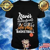 Never underestimate a girl who plays basketball shirt