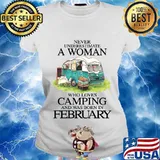 Never underestimate a woman who loves camping and was born in february s Ladies tee