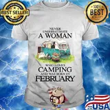 Never underestimate a woman who loves camping and was born in february shirt
